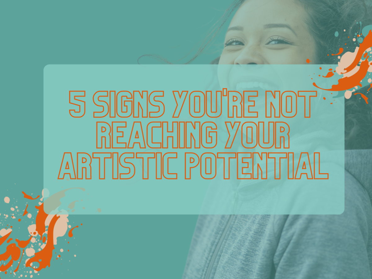Here are five signs you’re not reaching your artistic potential