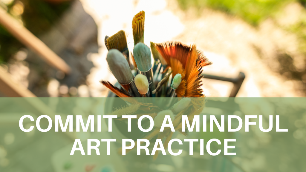 Commit to a mindful art practice white text on green overlaid on brushes art photo 